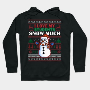 I Love My Students Snow Much Teacher Funny Ugly Christmas Hoodie